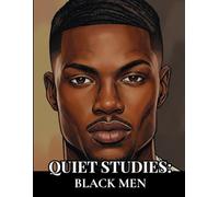 Quiet Studies: Black Men: An Adult Coloring Book Featuring 36 Elegant Portraits of Black Men for Relaxation and Creativity