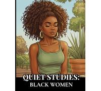 Quiet Studies: Black Women: An Adult Coloring Book Featuring 30 Elegant Portraits of Black Women for Relaxation and Creativity