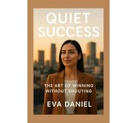 Quiet Success: The Art of Winning Without Shouting