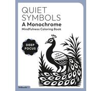 Quiet Symbols, A Monochrome Mindfulness Coloring Book: For Calm, Focused, and Relaxing Coloring Moments (DEEP FOCUS)