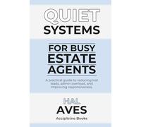 Quiet Systems for Busy Estate Agents: A practical guide to reducing lost leads, admin overload, and improving responsiveness (Quiet Guides for Estate Agents)