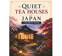 Quiet Tea Houses of Japan Coloring Book: 50 Cozy and Detailed Japanese Tea Rooms, Tatami Interiors, Zen Gardens, Koi Ponds, and Peaceful Scenes for Adults and Teens