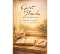 Quiet Thanks: Finding Gratitude, Faith, and Peace in the Small Sacred Moments of Busy Days