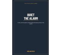 Quiet the Alarm: Understanding Anxiety After 50 - and How to Steady Yourself and Get the Right Help (The After-50 Health Library)