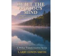 Quiet the Anxious Mind: A 30-Day Devotional for Calming Anxiety, Quieting Thoughts, and Restoring Peace (30-day Transformation Series)