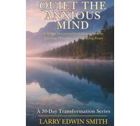 Quiet the Anxious Mind: A 30-Day Devotional for Calming Anxiety, Quieting Thoughts, and Restoring Peace (30-day Transformation Series)