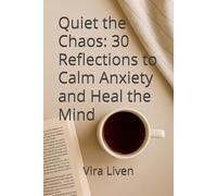 Quiet the Chaos: 30 Reflections to Calm Anxiety and Heal the Mind
