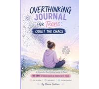 Quiet the Chaos - An Interactive Overthinking Journal for Teens: 90 Days of Brain Hacks and Mindfulness Tools to Stop the Spiral, Beat Anxiety, and Reclaim Your Calm