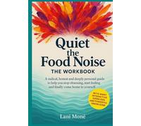 Quiet the Food Noise - The Workbook: A radical, honest and deeply personal guide to help you stop obsessing, start feeling and finally come home to yourself