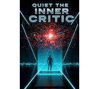 Quiet The Inner Critic: End Negative Self-Talk, A Practical Guide to Overcoming Perfectionism, Managing Anxiety, and Cultivating Unwavering Self-Compassion.