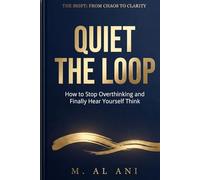 Quiet the Loop: How to Stop Overthinking and Finally Hear Yourself Think: 1 (The Shift Series)