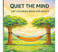 Quiet the Mind CBT Coloring Book for Adults: A Gentle Coloring Experience with Reflection Prompts to Ease Anxiety & Overthinking (CBT Coloring Book Series)