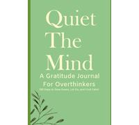 Quiet The Mind: Gratitude Journal for Overthinkers: 90 Days to Slow Down, Let Go, and Find Calm