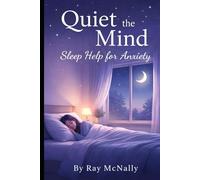 Quiet the Mind - Sleep Help for Anxiety: Calm Nighttime Anxiety, Stop Overthinking, and Fall Asleep Naturally