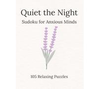Quiet the Night Sudoku for Anxious Minds: Sudoku Puzzles for Nighttime anxiety | Puzzles to calm, focus, and rest | 8x11.5 Inches, 119 pages | 100+ Puzzles | Solutions Included