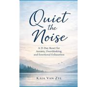 Quiet the Noise: A 21-Day Reset for Anxiety, Overthinking, and Emotional Exhaustion