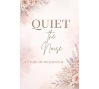 Quiet the Noise: A Brain Dump Journal for Overthinking Minds: A Simple Notebook to Clear Your Mind and Organize Your Thoughts