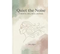 Quiet The Noise: A Mental Wellness Journal