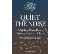 Quiet the Noise: A Nightly Wind-Down Journal for Overthinkers to Calm a Racing Mind, Stop Anxious Thoughts, and Fall Asleep, 90 Guided Nights of Reflection, Brain Dump, and Stress Relief