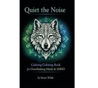 Quiet the Noise: An ADHD & Anxiety Relief Coloring Book for Overthinking Minds, Stress Release, and Deep Calm (The Sigma Woman Collection…)