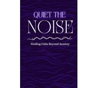 Quiet The Noise: Finding Calm Beyond Anxiety