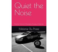 Quiet the Noise: Practical Tools for Managing Anxiety in Daily Life (The Psychology of Wellbeing Field Guides Series)