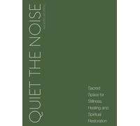 Quiet The Noise: Sacred Space for Stillness, Healing, and Spiritual Restoration