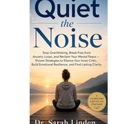 Quiet the Noise: Stop Overthinking, Break Free from Anxiety Loops, and Reclaim Your Mental Peace - Proven Strategies to Silence Your Inner Critic, Build Emotional Resilience, and Find Lasting Clarity