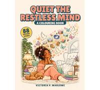 Quiet The Restless Mind: A Colouring Book for Overthinkers, ADHD & Anxious Minds: 88 Dreamy Scenes with Calming Affirmations to Colour and Breathe