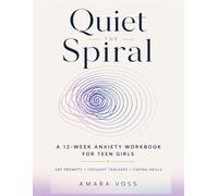 Quiet the Spiral: A 12-Week Anxiety Workbook for Teen Girls: CBT Prompts, Thought Trackers & Coping Skills