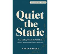 Quiet the Static: Focus and Deep Work for the ADHD Brain - 11 Practices That Actually Hold for Women Diagnosed Late (The Late Bloom Series)