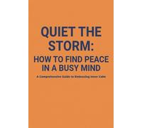 Quiet the Storm: How to Find Peace in a Busy Mind