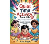 Quiet Time Activity Book for Kids: 99+ Screen - Free Activates to keep Kids Calm, Creative & Focused anywhere (Screen-Free Playbooks)