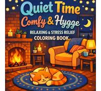 Quiet Time Comfy & Hygge Coloring Book for Adults: Relaxing & Stress Relief Coloring Book with Cozy Scenes for Mindfulness, Anxiety Relief, and Creative Calm