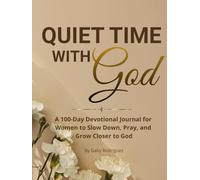Quiet Time With God: A 100-Day Devotional Journal for Women to Slow Down, Pray, and Grow Closer to God