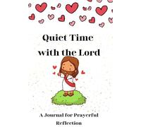 Quiet time with the lord: A Journal for Prayerful Reflection