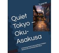 Quiet Tokyo - Oku-Asakusa: A Relaxing Adult Coloring Book of Hidden Backstreets and Residential Alleys
