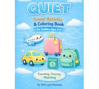Quiet Travel Activity & Coloring Book for Toddlers Ages 2-4: Preschool Counting, Tracing and Matching Workbook for Road Trips, Flights and Quiet Time: ... Matching Activities for Road Trips, Flight