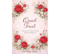 Quiet Trust: A Lined 6 x 9 Christian Floral Journal With 106 Pages Flowers and Bible Scripture for Daily Reflection and Prayer