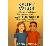 Quiet Valor: Children Who Cared, Endured, and Inspired / Valor Silencioso: Historias Reales de Niños que Inspiran