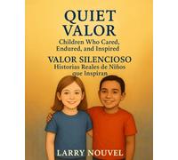 Quiet Valor: Children Who Cared, Endured, and Inspired / Valor Silencioso: Historias Reales de Niños que Inspiran