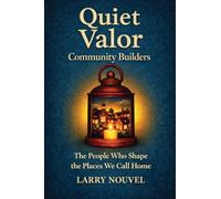 Quiet Valor, Community Builders: The People Who Shape the Places We Call Home