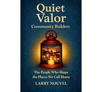 Quiet Valor, Community Builders: The People Who Shape the Places We Call Home