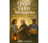 Quiet Valor Moments: When Responsibility Meets the Ordinary