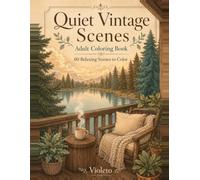 Quiet Vintage Scenes: An Adult Coloring Book with 60 Relaxing Scenes | Cozy Cottages, Gardens & Charming Interiors for Stress Relief and Mindful Relaxation