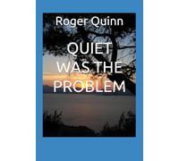 QUIET WAS THE PROBLEM