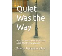Quiet Was the Way: How One Woman’s Grace Shaped a Life Worth Remembering