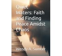 Quiet Waters: Faith and Finding Peace Amidst Chaos