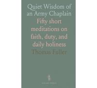 Quiet Wisdom of an Army Chaplain: Fifty short meditations on faith, duty, and daily holiness