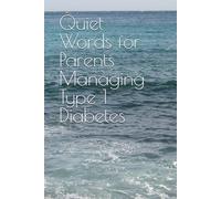Quiet Words for Parents Managing Type 1 Diabetes: Gentle Collection of Affirmations for Calm, Strength, and Daily Resilience